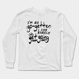 I'm No Go-Getter Long Sleeve T-Shirt